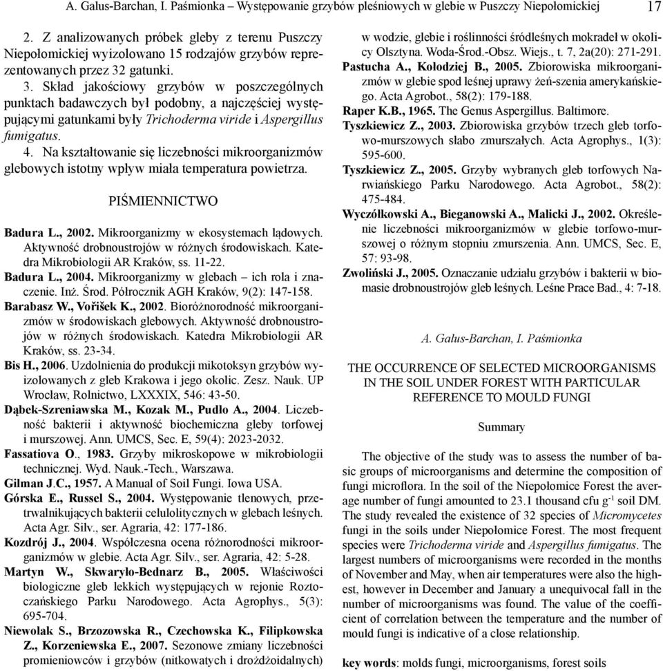 gatunki. 3. Skład jakościowy grzybów w poszczególnych punktach badawczych był podobny, a najczęściej występującymi gatunkami były Trichoderma viride i Aspergillus fumigatus. 4.