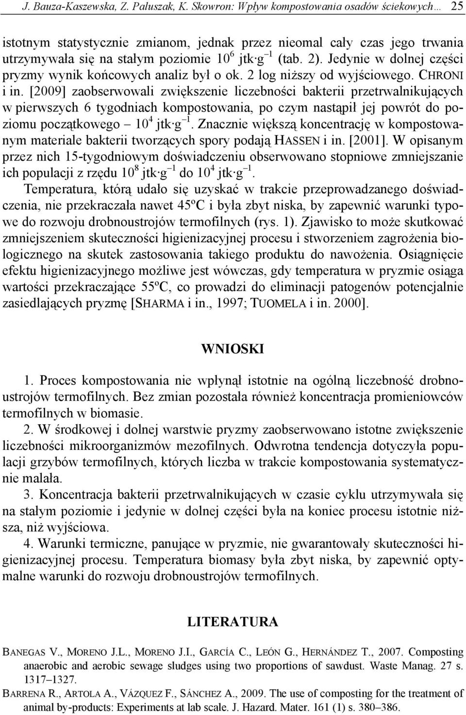 Jedynie w dolnej części pryzmy wynik końcowych analiz był o ok. 2 log niższy od wyjściowego. CHRONI i in.