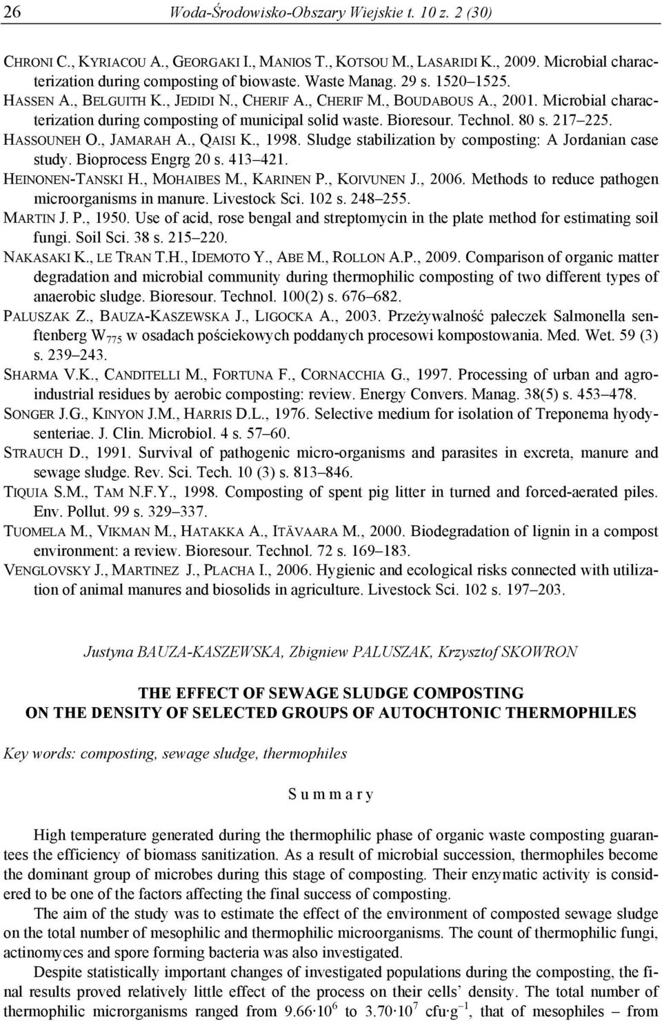 HASSOUNEH O., JAMARAH A., QAISI K., 1998. Sludge stabilization by composting: A Jordanian case study. Bioprocess Engrg 20 s. 413 421. HEINONEN-TANSKI H., MOHAIBES M., KARINEN P., KOIVUNEN J., 2006.