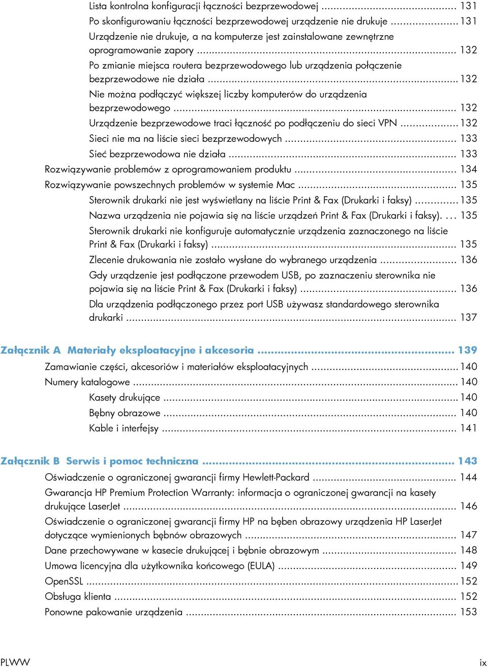 .. 132 Nie można podłączyć większej liczby komputerów do urządzenia bezprzewodowego... 132 Urządzenie bezprzewodowe traci łączność po podłączeniu do sieci VPN.