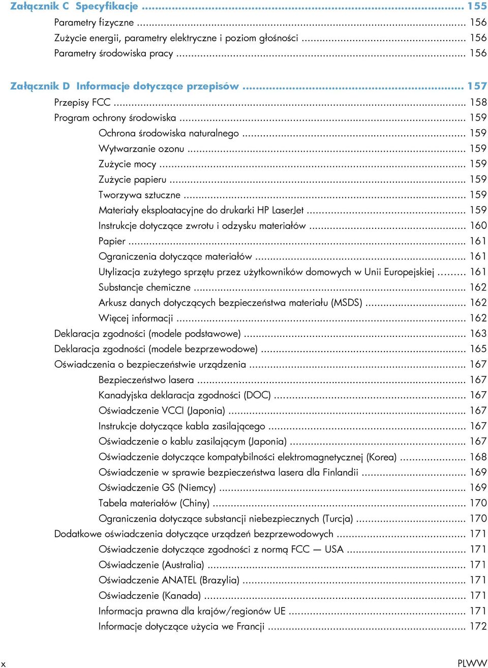 .. 159 Materiały eksploatacyjne do drukarki HP LaserJet... 159 Instrukcje dotyczące zwrotu i odzysku materiałów... 160 Papier... 161 Ograniczenia dotyczące materiałów.