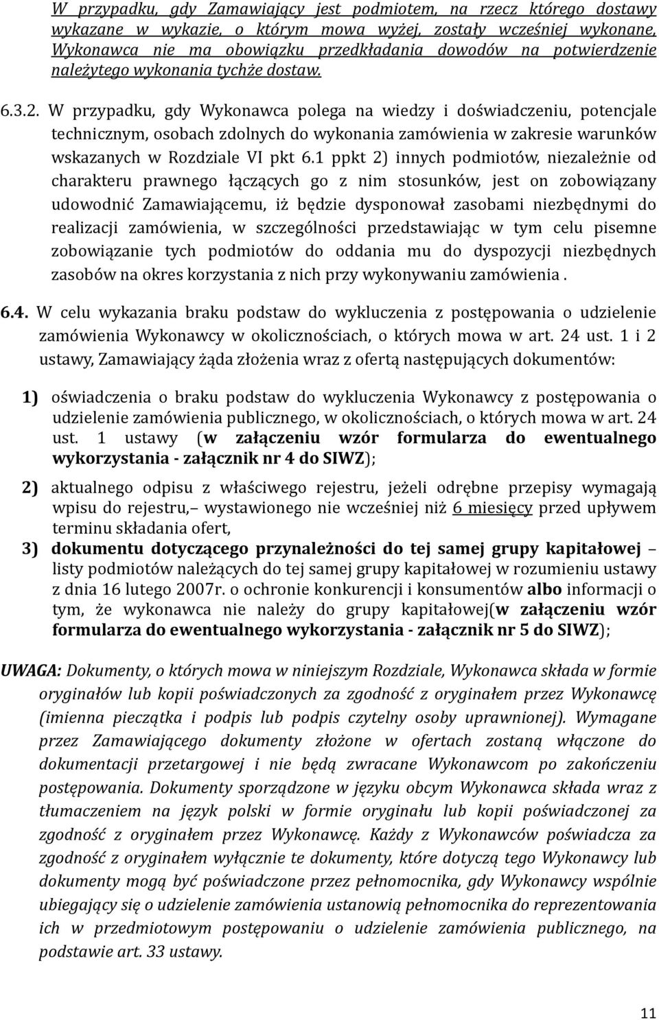 W przypadku, gdy Wykonawca polega na wiedzy i dos wiadczeniu, potencjale technicznym, osobach zdolnych do wykonania zamo wienia w zakresie warunko w wskazanych w Rozdziale VI pkt 6.