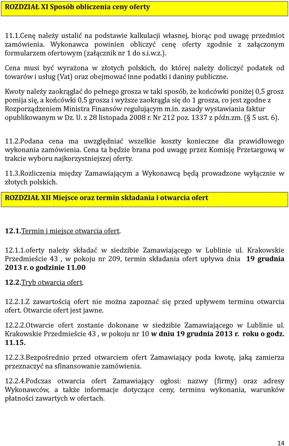 Cena musi byc wyraz ona w złotych polskich, do kto rej nalez y doliczyc podatek od towaro w i usług (Vat) oraz obejmowac inne podatki i daniny publiczne.