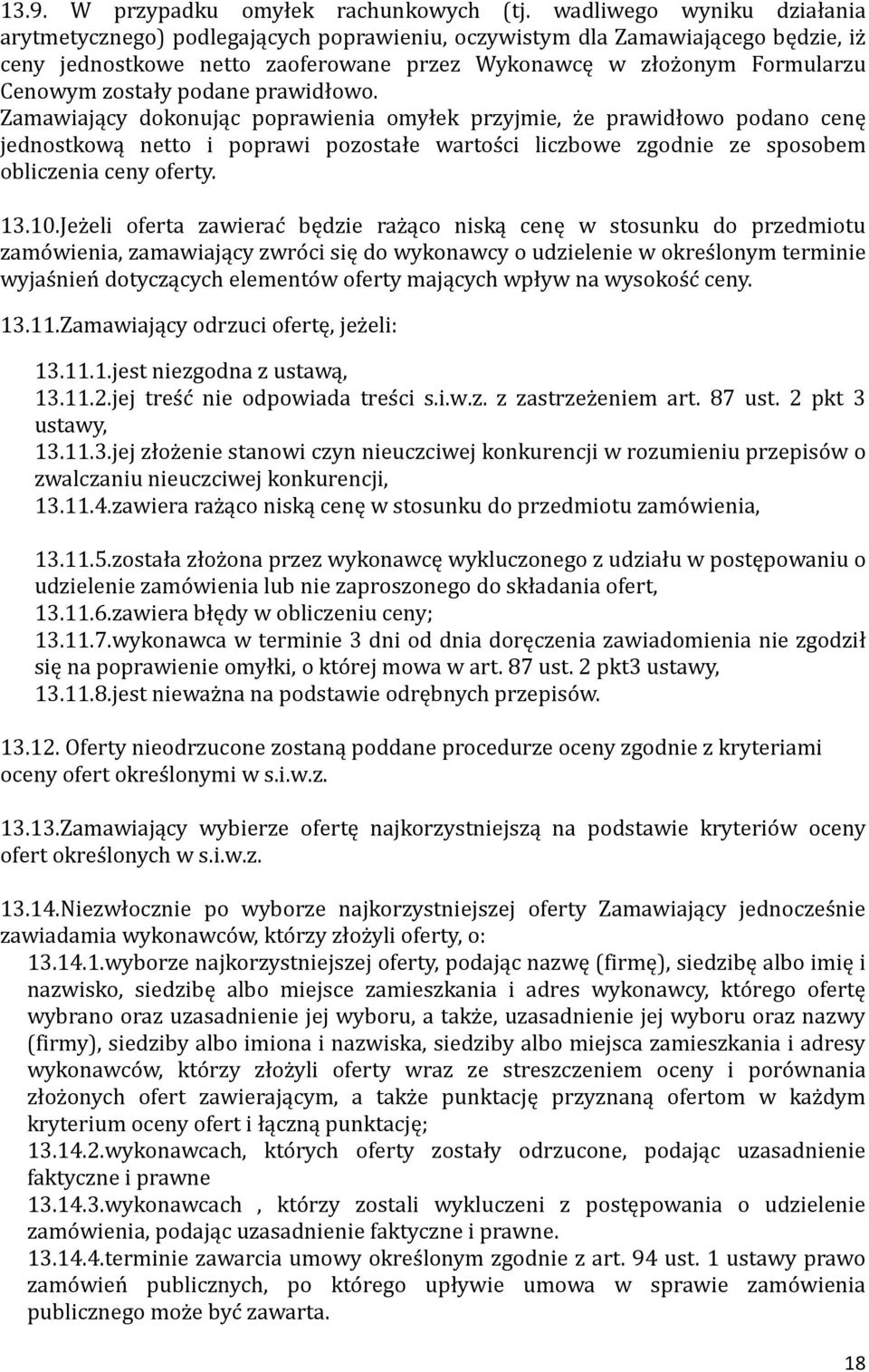 podane prawidłowo. Zamawiający dokonując poprawienia omyłek przyjmie, z e prawidłowo podano cenę jednostkową netto i poprawi pozostałe wartos ci liczbowe zgodnie ze sposobem obliczenia ceny oferty.