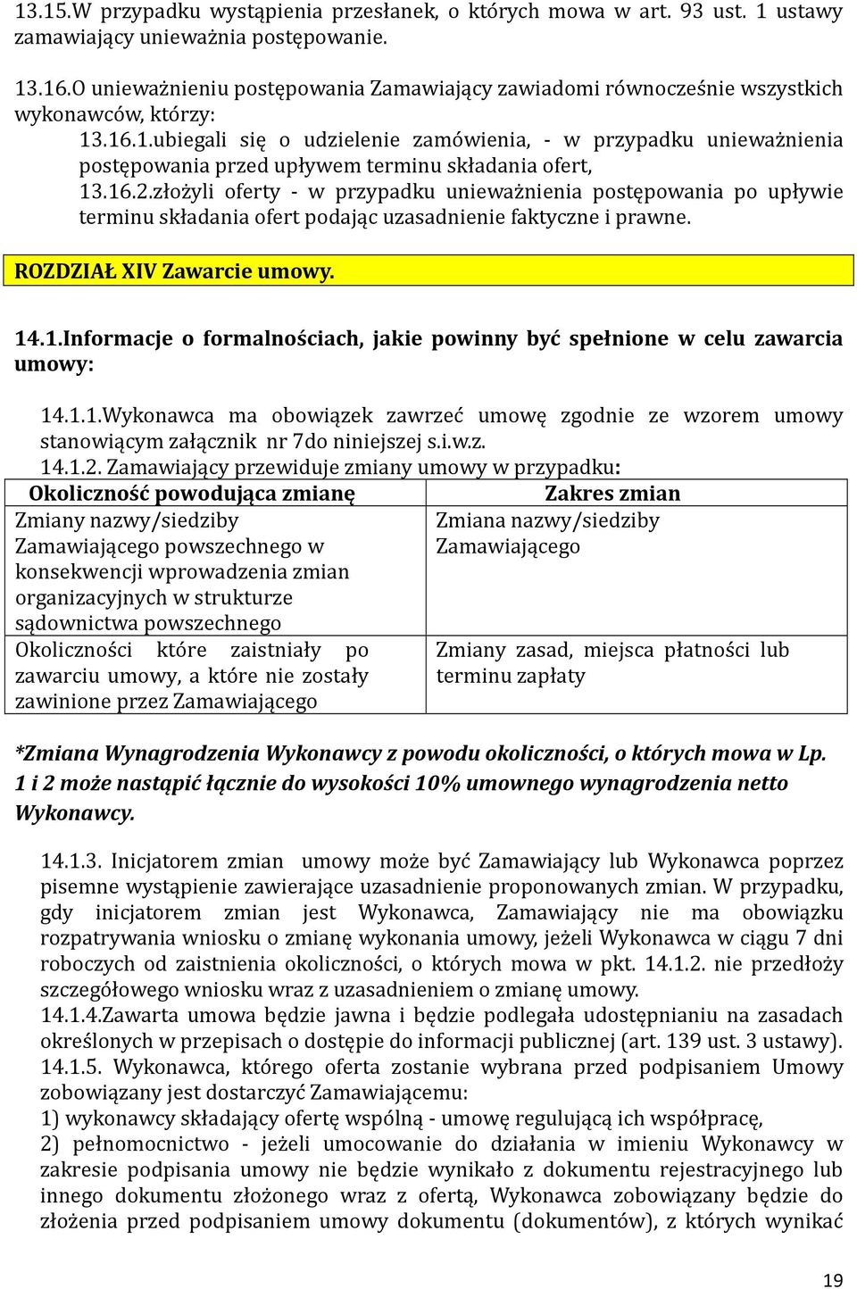 .16.1.ubiegali się o udzielenie zamo wienia, - w przypadku uniewaz nienia postępowania przed upływem terminu składania ofert, 13.16.2.