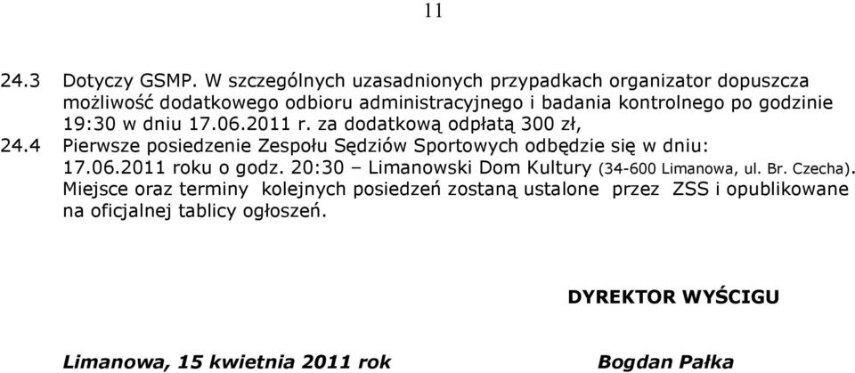 godzinie 19:30 w dniu 17.06.2011 r. za dodatkową odpłatą 300 zł, 24.