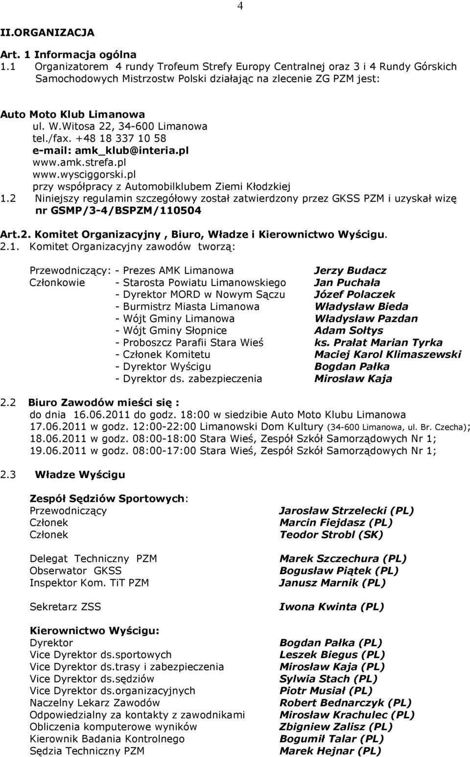 Witosa 22, 34-600 Limanowa tel./fax. +48 18 337 10 58 e-mail: amk_klub@interia.pl www.amk.strefa.pl www.wysciggorski.pl przy współpracy z Automobilklubem Ziemi Kłodzkiej 1.