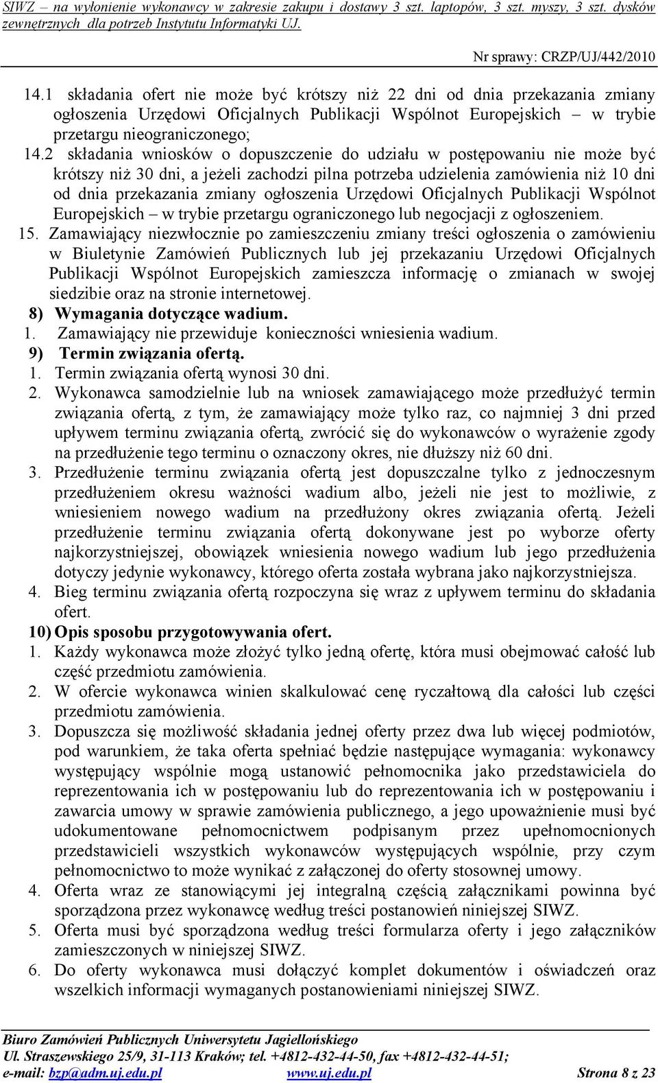 Urzędowi Oficjalnych Publikacji Wspólnot Europejskich w trybie przetargu ograniczonego lub negocjacji z ogłoszeniem. 15.