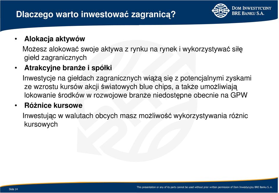 branŝe i spółki Inwestycje na giełdach zagranicznych wiąŝą się z potencjalnymi zyskami ze wzrostu kursów akcji