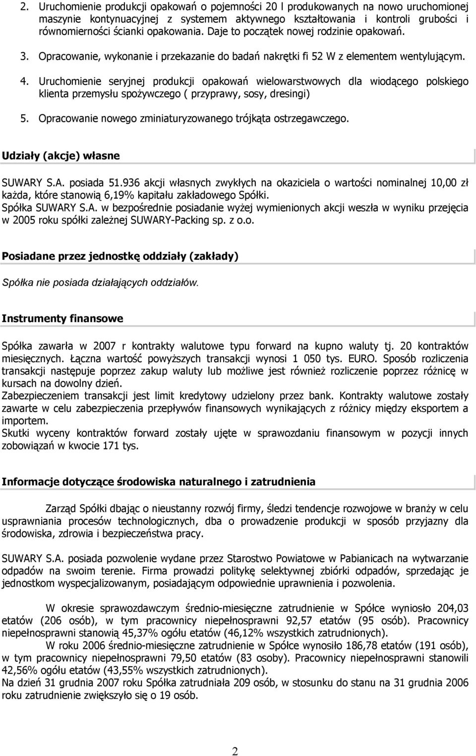 Uruchomienie seryjnej produkcji opakowań wielowarstwowych dla wiodącego polskiego klienta przemysłu spożywczego ( przyprawy, sosy, dresingi) 5.