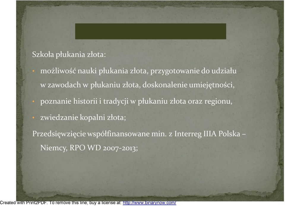 historii i tradycji w płukaniu złota oraz regionu, zwiedzanie kopalni złota;