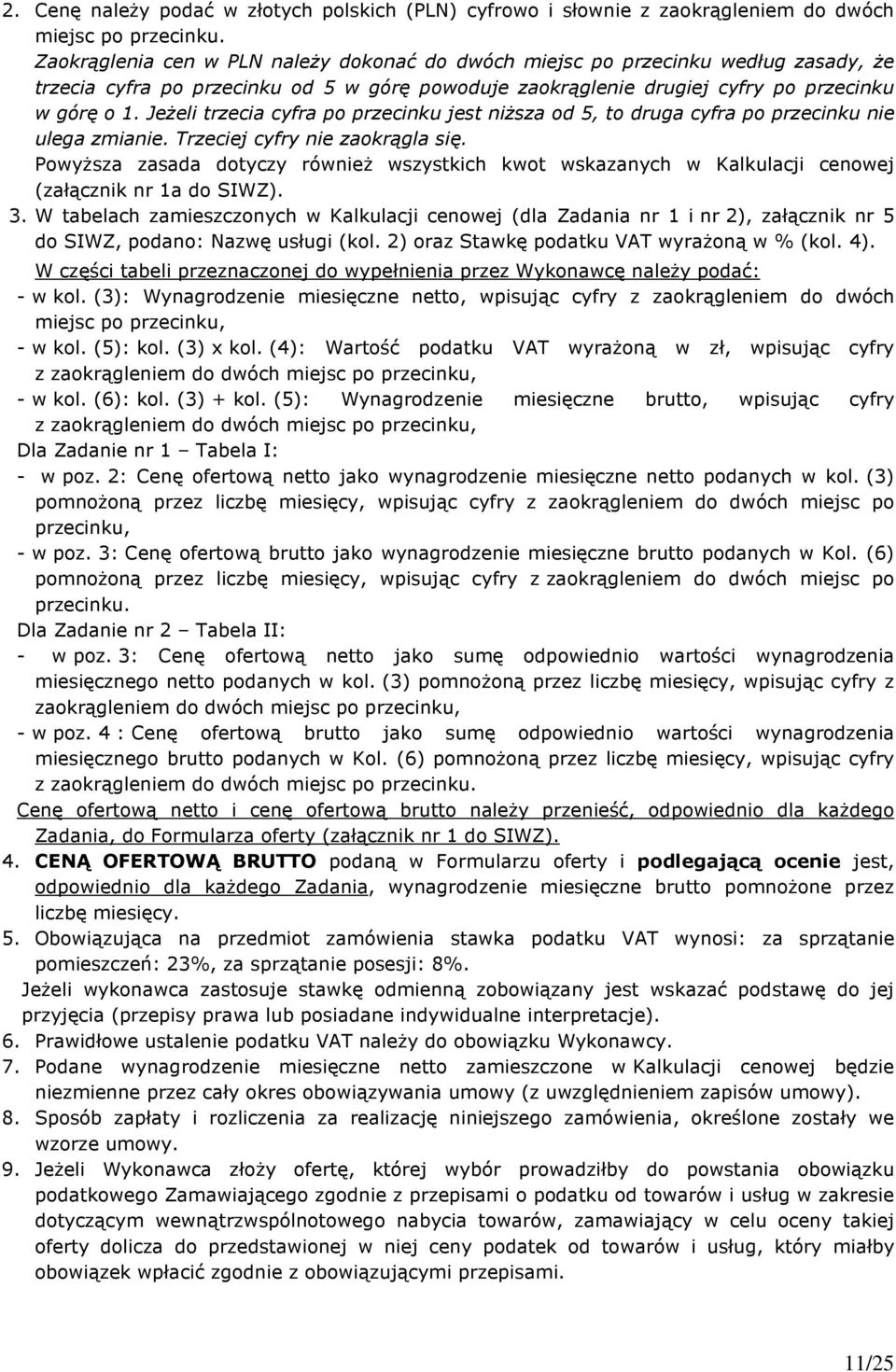 Jeżeli trzecia cyfra po przecinku jest niższa od 5, to druga cyfra po przecinku nie ulega zmianie. Trzeciej cyfry nie zaokrągla się.