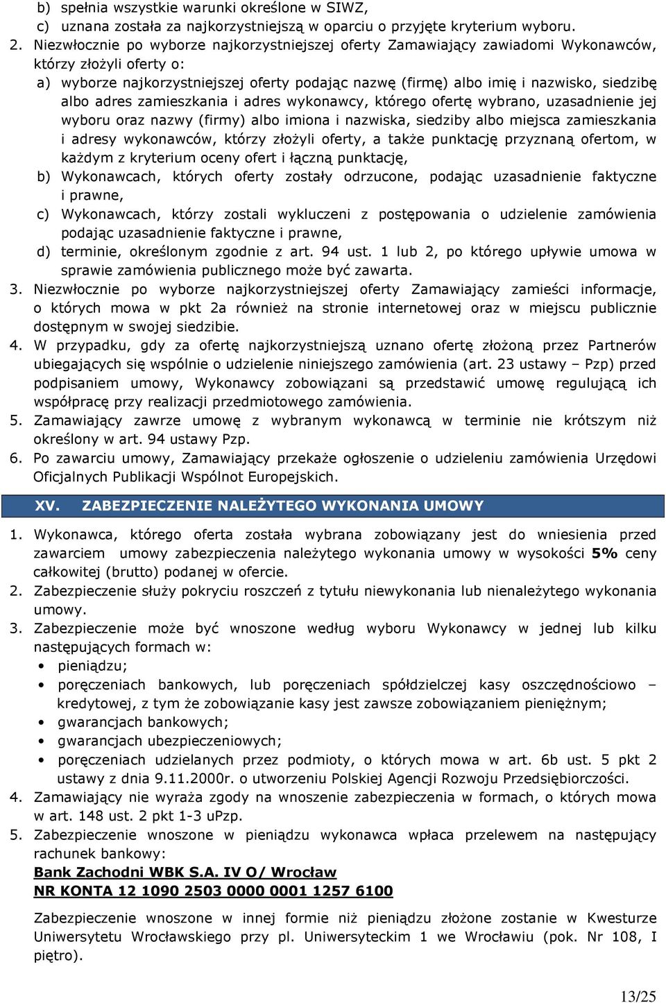 albo adres zamieszkania i adres wykonawcy, którego ofertę wybrano, uzasadnienie jej wyboru oraz nazwy (firmy) albo imiona i nazwiska, siedziby albo miejsca zamieszkania i adresy wykonawców, którzy