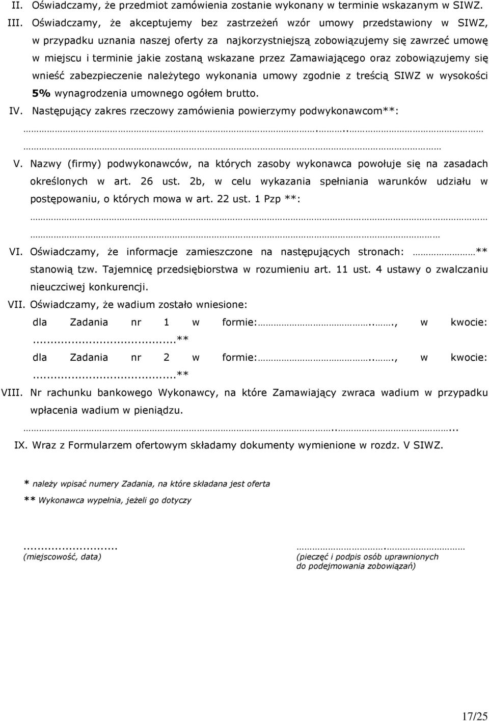 wskazane przez Zamawiającego oraz zobowiązujemy się wnieść zabezpieczenie należytego wykonania umowy zgodnie z treścią SIWZ w wysokości 5% wynagrodzenia umownego ogółem brutto. IV.