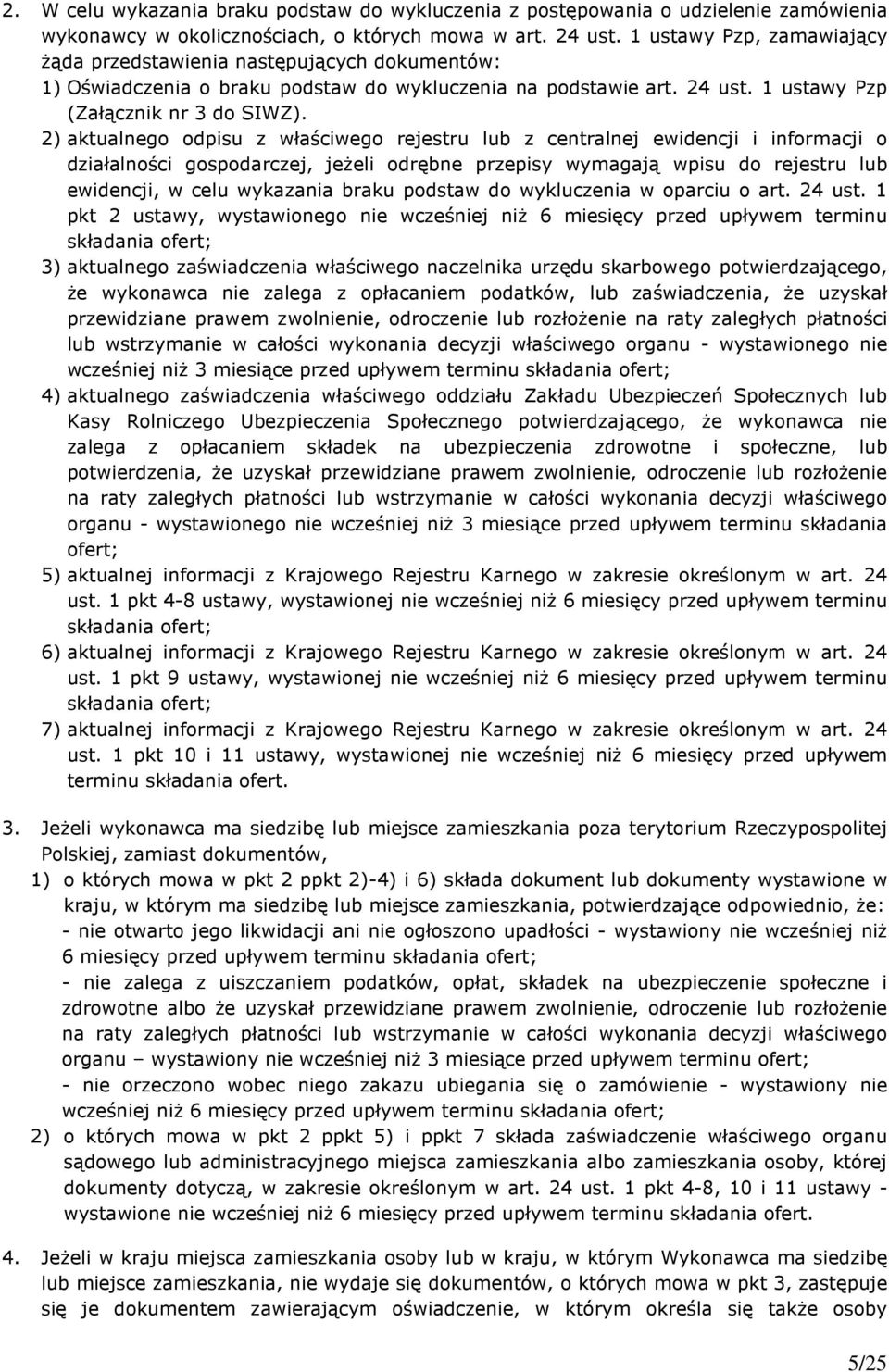 2) aktualnego odpisu z właściwego rejestru lub z centralnej ewidencji i informacji o działalności gospodarczej, jeżeli odrębne przepisy wymagają wpisu do rejestru lub ewidencji, w celu wykazania