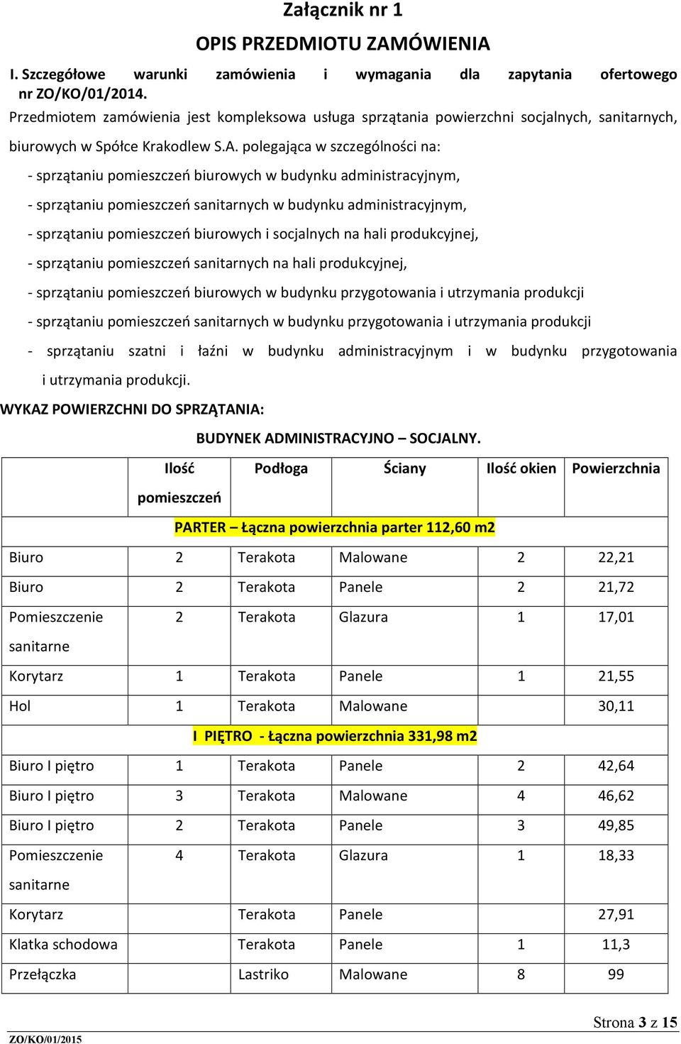 polegająca w szczególności na: - sprzątaniu pomieszczeń biurowych w budynku administracyjnym, - sprzątaniu pomieszczeń sanitarnych w budynku administracyjnym, - sprzątaniu pomieszczeń biurowych i