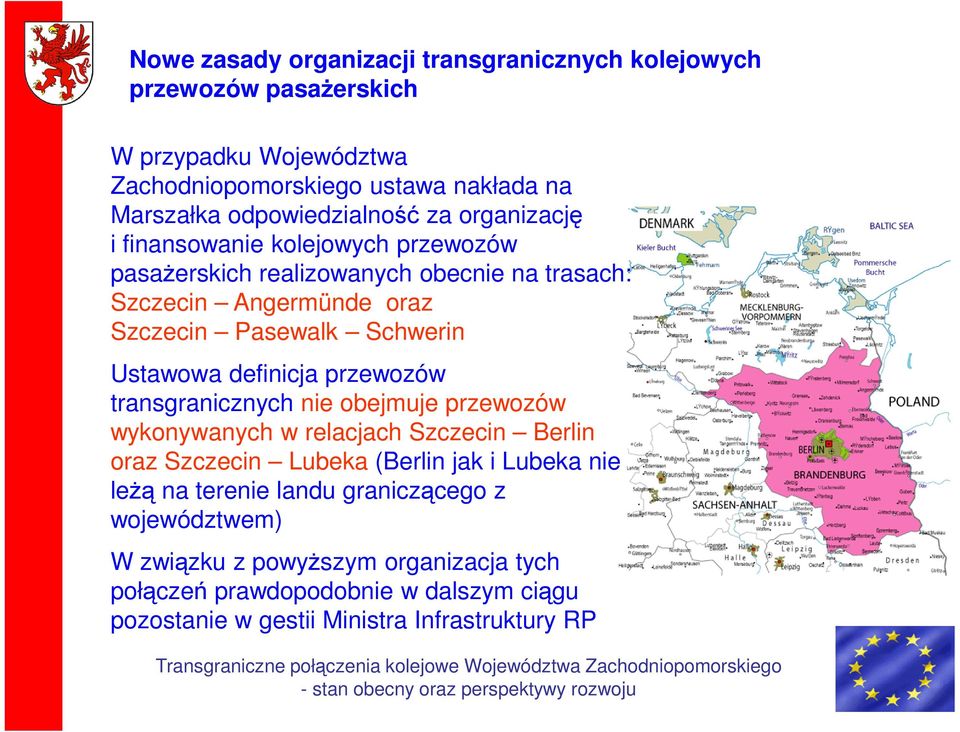 Schwerin Ustawowa definicja przewozów transgranicznych nie obejmuje przewozów wykonywanych w relacjach Szczecin Berlin oraz Szczecin Lubeka (Berlin jak i Lubeka