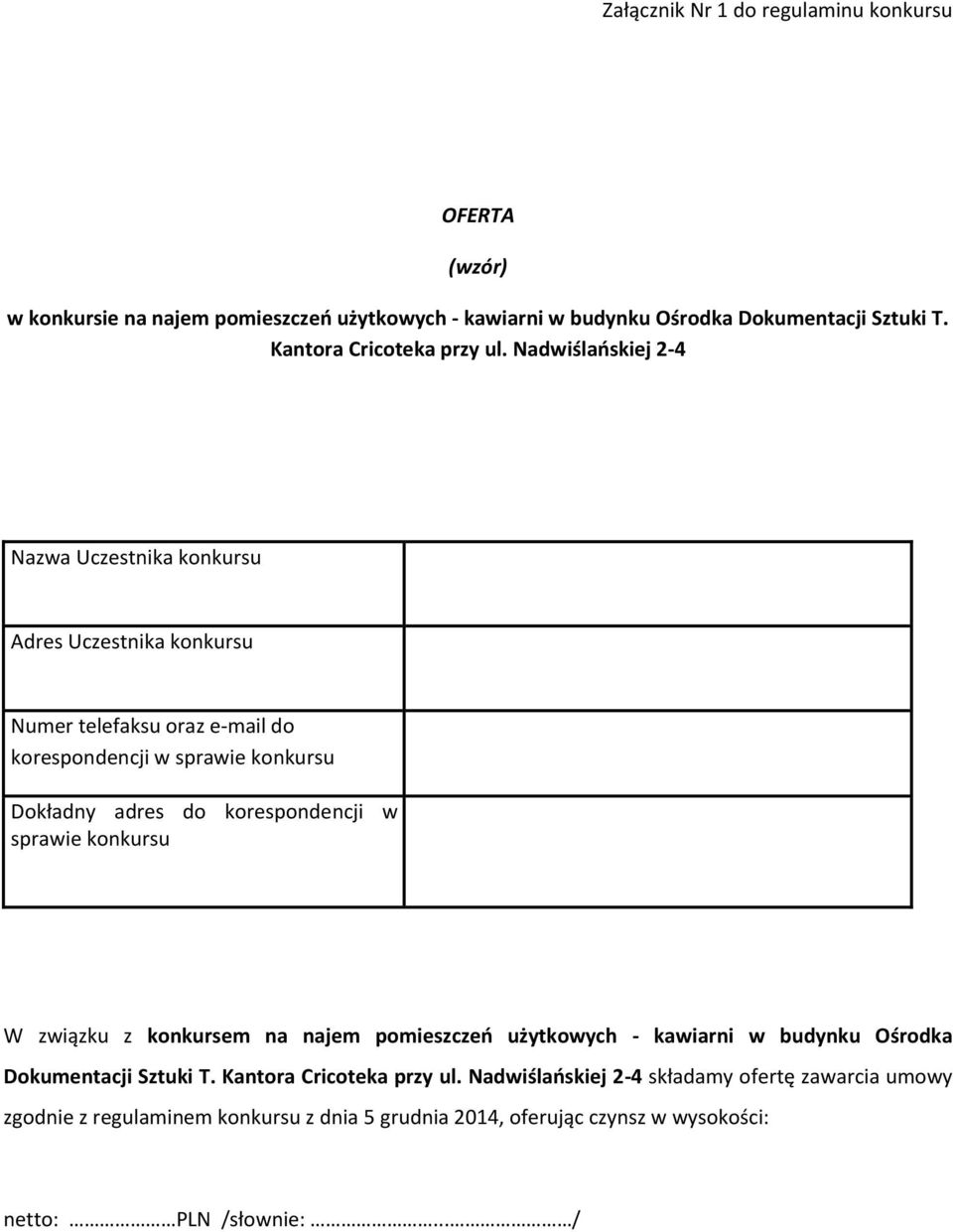 Nadwiślaoskiej 2-4 Nazwa Uczestnika konkursu Adres Uczestnika konkursu Numer telefaksu oraz e-mail do korespondencji w sprawie konkursu Dokładny adres do