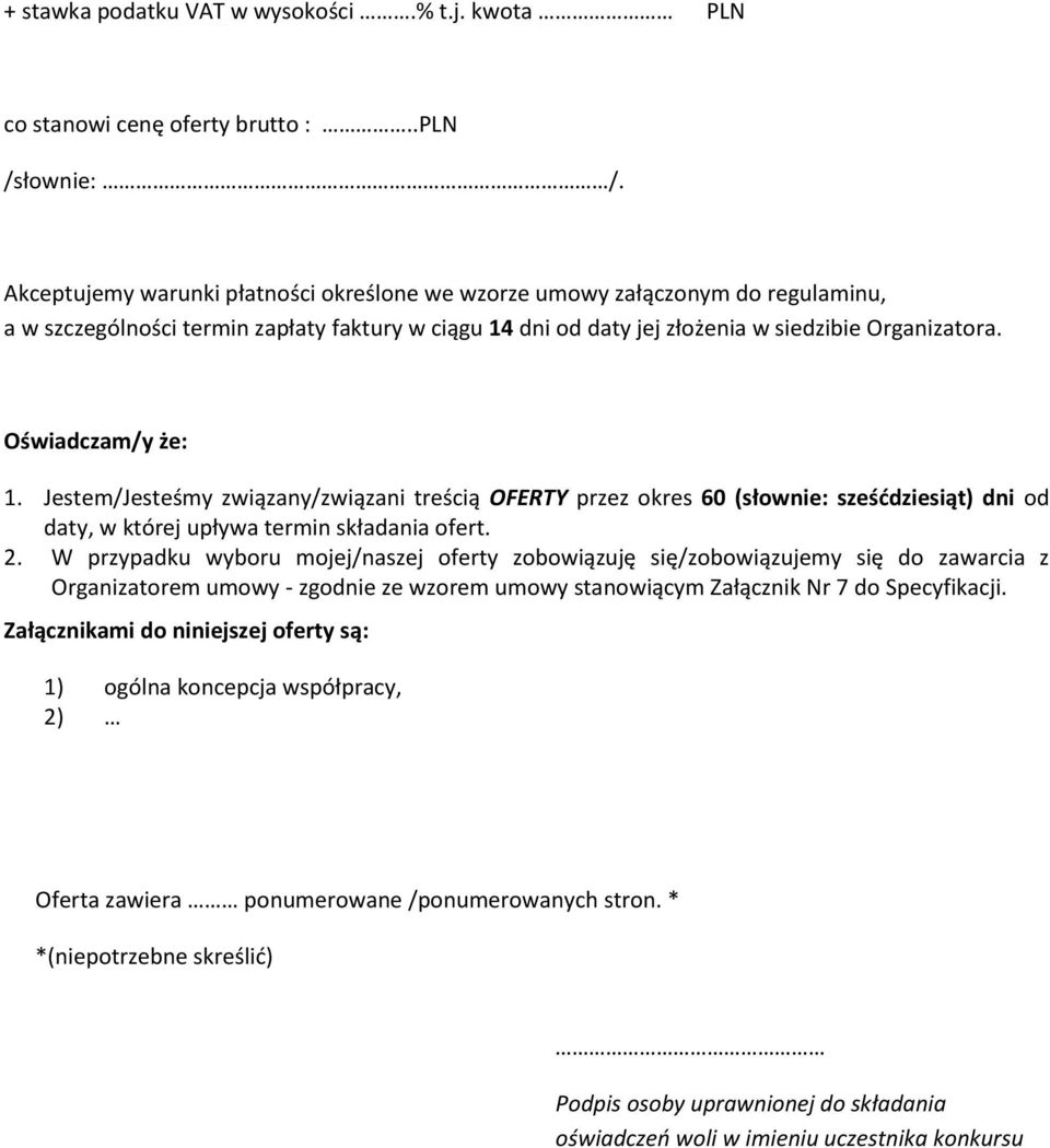 Oświadczam/y że: 1. Jestem/Jesteśmy związany/związani treścią OFERTY przez okres 60 (słownie: sześddziesiąt) dni od daty, w której upływa termin składania ofert. 2.