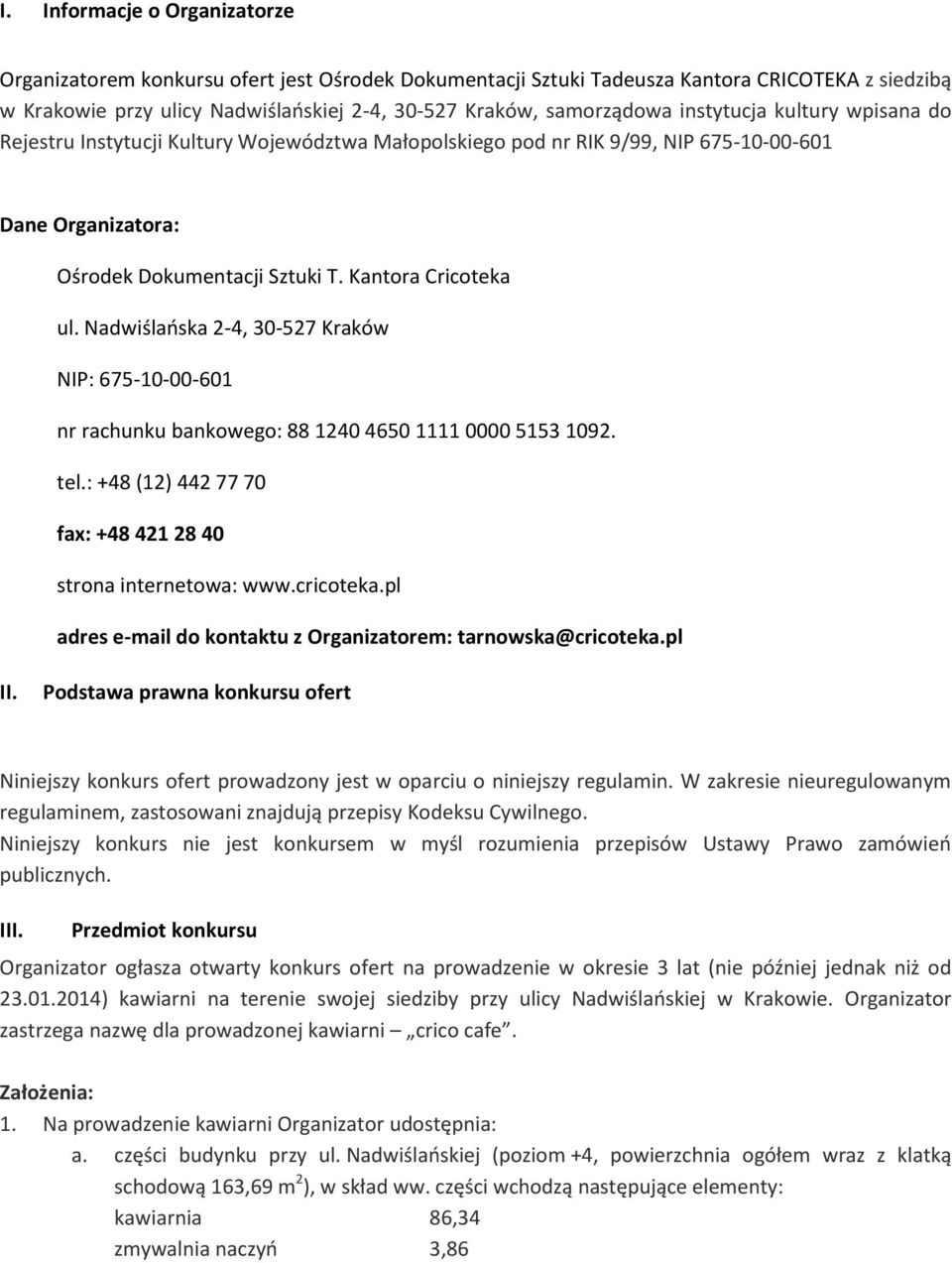 Nadwiślaoska 2-4, 30-527 Kraków NIP: 675-10-00-601 nr rachunku bankowego: 88 1240 4650 1111 0000 5153 1092. tel.: +48 (12) 442 77 70 fax: +48 421 28 40 strona internetowa: www.cricoteka.