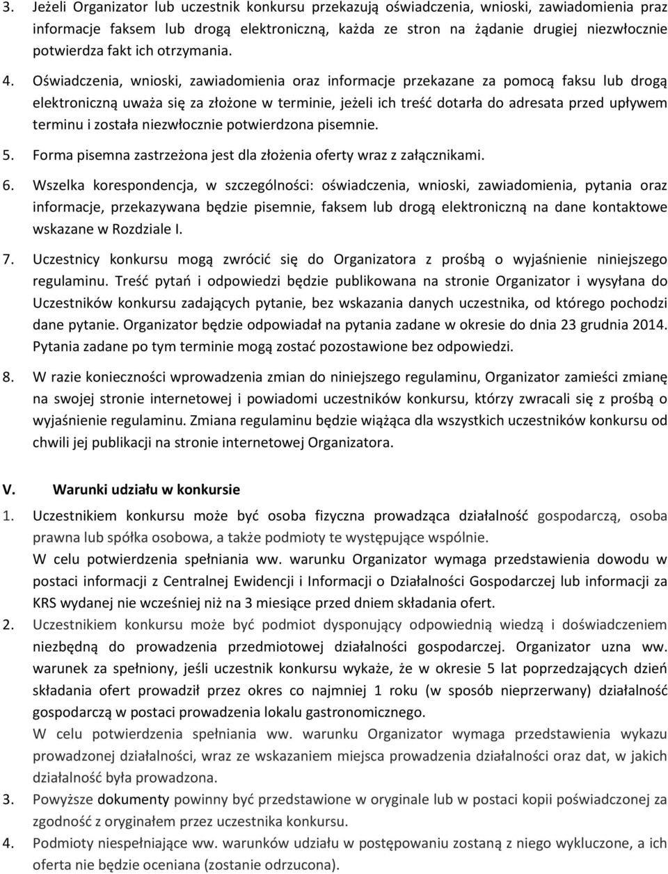 Oświadczenia, wnioski, zawiadomienia oraz informacje przekazane za pomocą faksu lub drogą elektroniczną uważa się za złożone w terminie, jeżeli ich treśd dotarła do adresata przed upływem terminu i