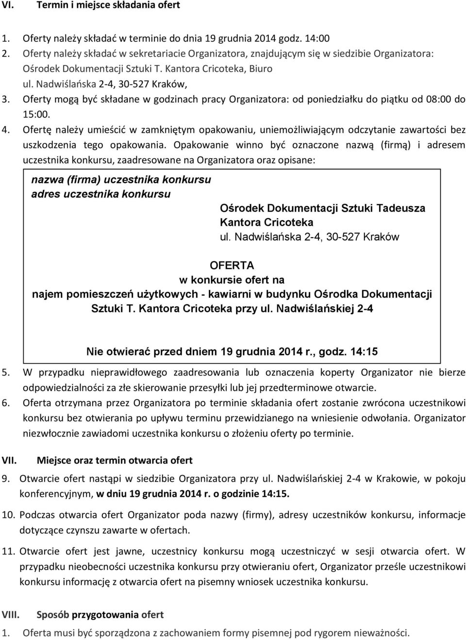 Oferty mogą byd składane w godzinach pracy Organizatora: od poniedziałku do piątku od 08:00 do 15:00. 4.