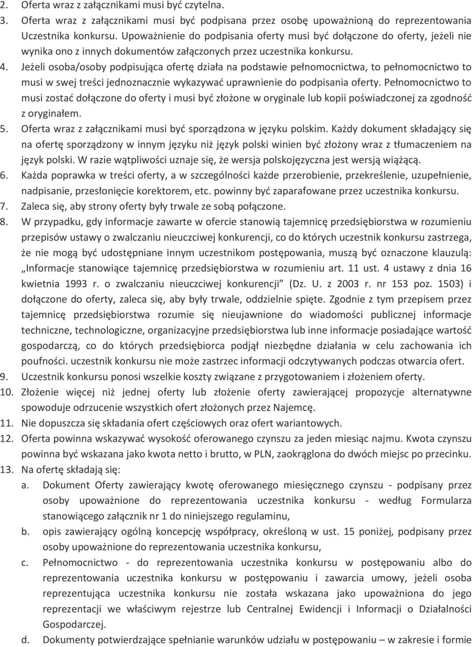 Jeżeli osoba/osoby podpisująca ofertę działa na podstawie pełnomocnictwa, to pełnomocnictwo to musi w swej treści jednoznacznie wykazywad uprawnienie do podpisania oferty.