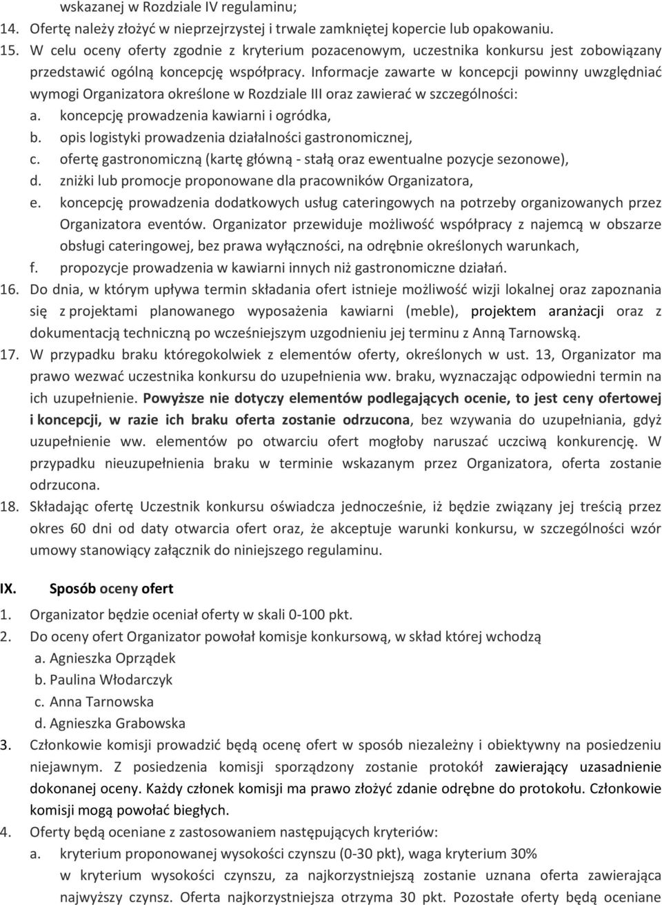 Informacje zawarte w koncepcji powinny uwzględniad wymogi Organizatora określone w Rozdziale III oraz zawierad w szczególności: a. koncepcję prowadzenia kawiarni i ogródka, b.