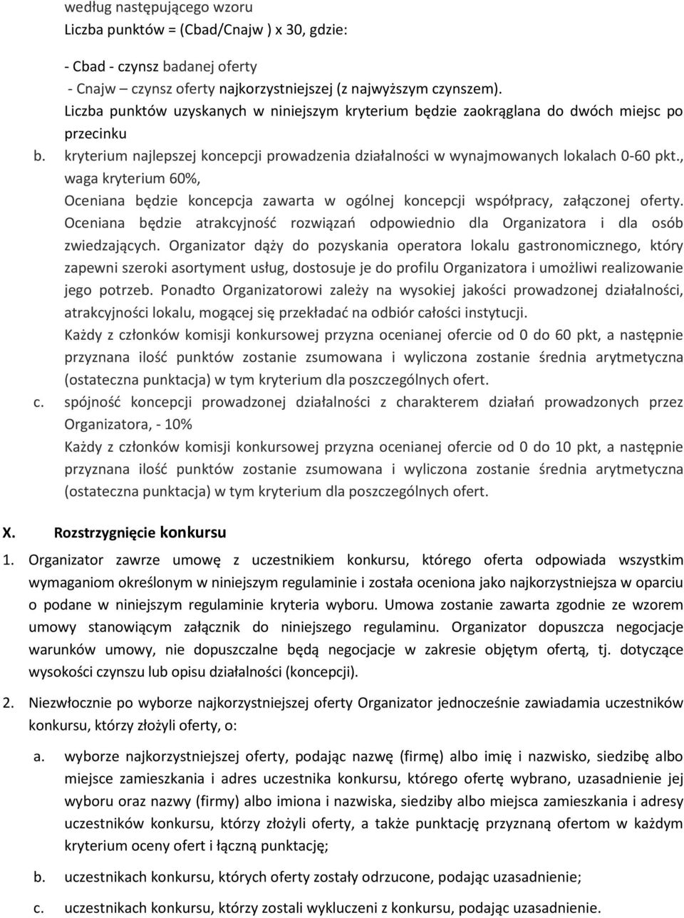 , waga kryterium 60%, Oceniana będzie koncepcja zawarta w ogólnej koncepcji współpracy, załączonej oferty. Oceniana będzie atrakcyjnośd rozwiązao odpowiednio dla Organizatora i dla osób zwiedzających.