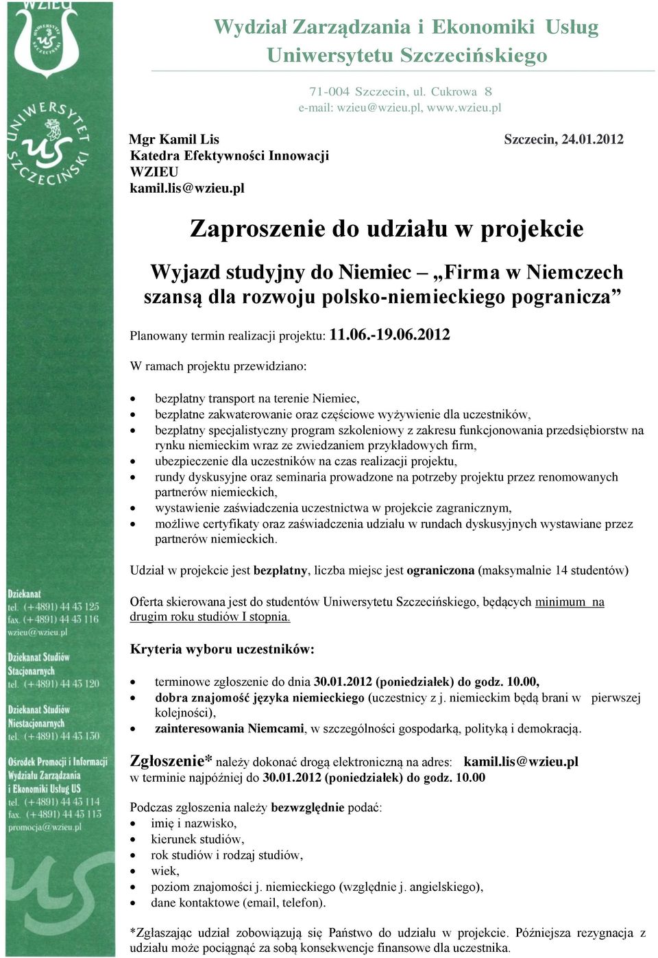 pl Zaproszenie do udziału w projekcie Wyjazd studyjny do Niemiec Firma w Niemczech szansą dla rozwoju polsko-niemieckiego pogranicza Planowany termin realizacji projektu: 11.06.