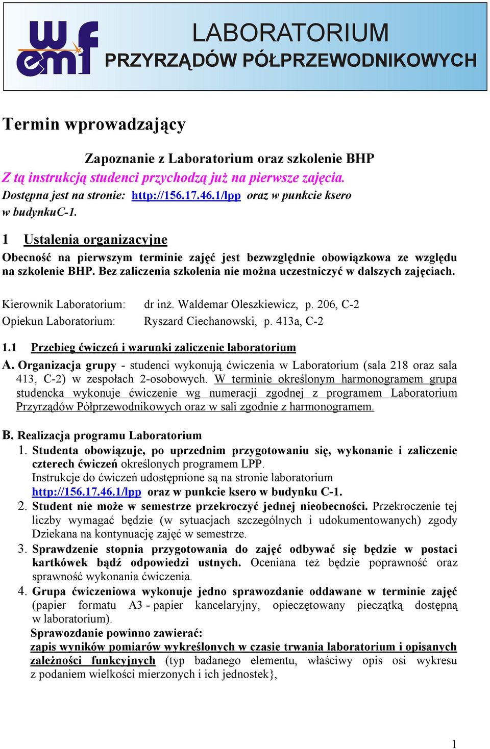 1 Ustalenia organizacyjne Obecność na pierwszym terminie zajęć jest bezwzględnie obowiązkowa ze względu na szkolenie BHP. Bez zaliczenia szkolenia nie można uczestniczyć w dalszych zajęciach.