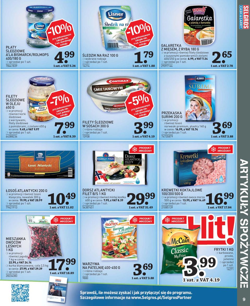 88 GALARETKA Z MIĘSEM, Z RYBĄ 80 G w promocji również filety śledziowe z suszonymi pomidorami/z ziołami 400/250 g w cenie: 6.99, z VAT 7.34 2909744 2. 65 szt. z VAT 2.