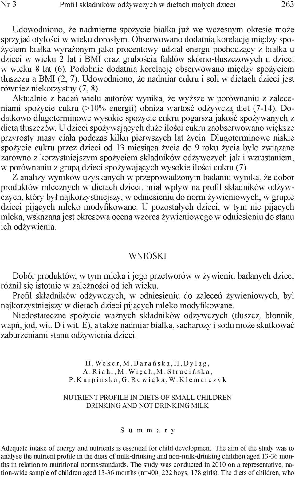 wieku 8 lat (6). Podobnie dodatnią korelację obserwowano między spożyciem tłuszczu a BMI (2, 7). Udowodniono, że nadmiar cukru i soli w dietach dzieci jest również niekorzystny (7, 8).