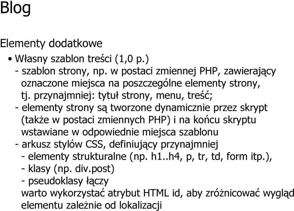 skryptu wstawiane w odpowiednie miejsca szablonu - arkusz stylów CSS, definiujący przynajmniej - elementy strukturalne (np. h1.