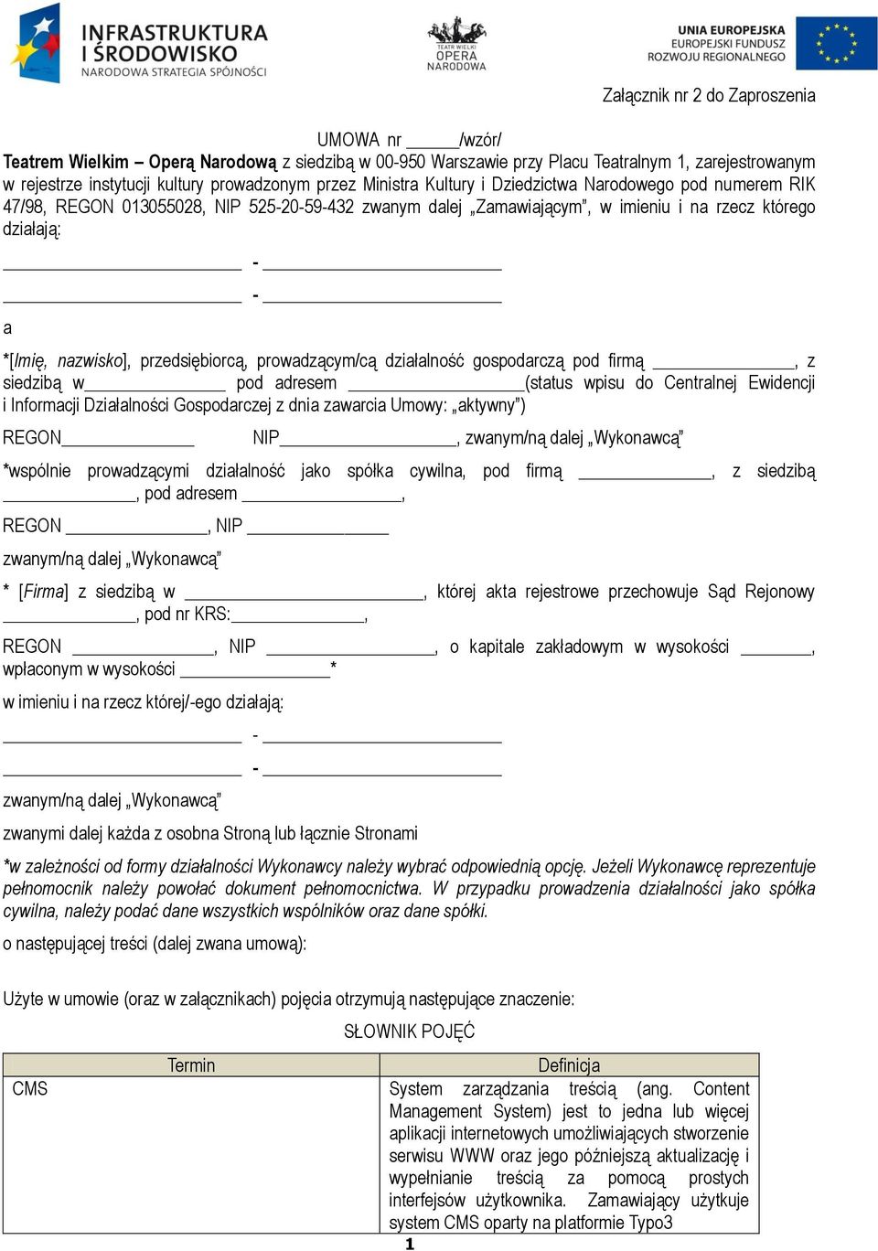 przedsiębiorcą, prowadzącym/cą działalność gospodarczą pod firmą, z siedzibą w pod adresem (status wpisu do Centralnej Ewidencji i Informacji Działalności Gospodarczej z dnia zawarcia Umowy: aktywny