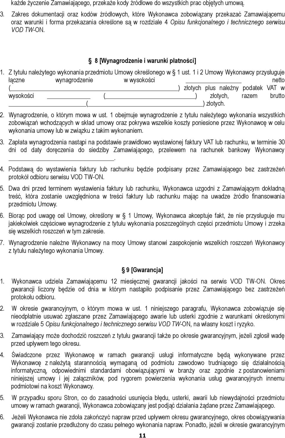 VOD TW-ON. 8 [Wynagrodzenie i warunki płatności] 1. Z tytułu należytego wykonania przedmiotu Umowy określonego w 1 ust.