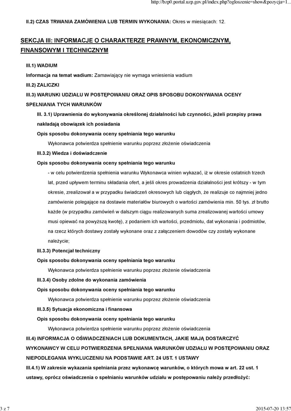 3.1) Uprawnienia do wykonywania określonej działalności lub czynności, jeżeli przepisy prawa nakładają obowiązek ich posiadania III.3.2) Wiedza i doświadczenie - w celu potwierdzenia spełnienia