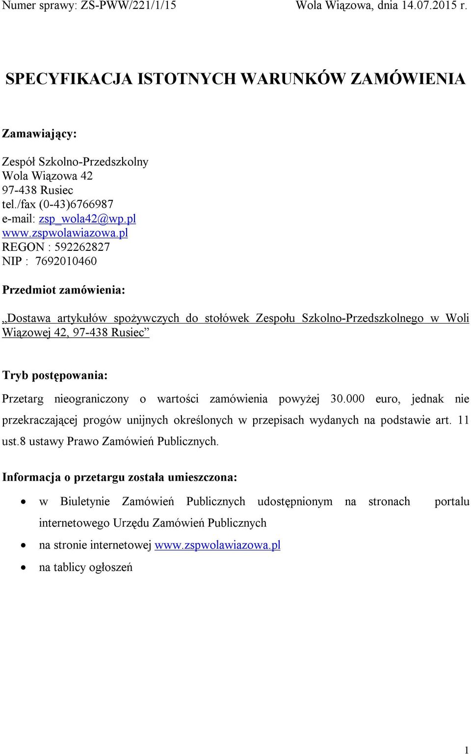 pl REGON : 592262827 NIP : 7692010460 Przedmiot zamówienia: Dostawa artykułów spożywczych do stołówek Zespołu Szkolno-Przedszkolnego w Woli Wiązowej 42, 97-438 Rusiec Tryb postępowania: Przetarg