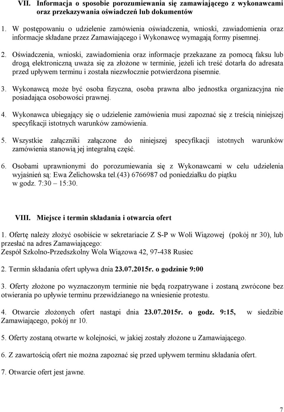 Oświadczenia, wnioski, zawiadomienia oraz informacje przekazane za pomocą faksu lub drogą elektroniczną uważa się za złożone w terminie, jeżeli ich treść dotarła do adresata przed upływem terminu i