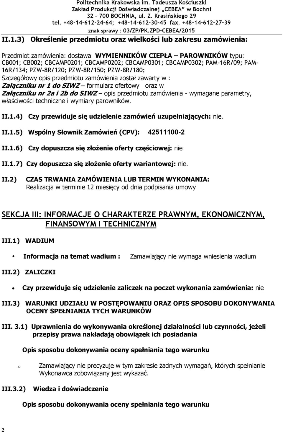 PAM- 16R/134; PZW-8R/120; PZW-8R/150; PZW-8R/180; Szczegółwy pis przedmitu zamówienia zstał zawarty w : Załączniku nr 1 d SIWZ frmularz fertwy raz w Załączniku nr 2a i 2b d SIWZ pis przedmitu