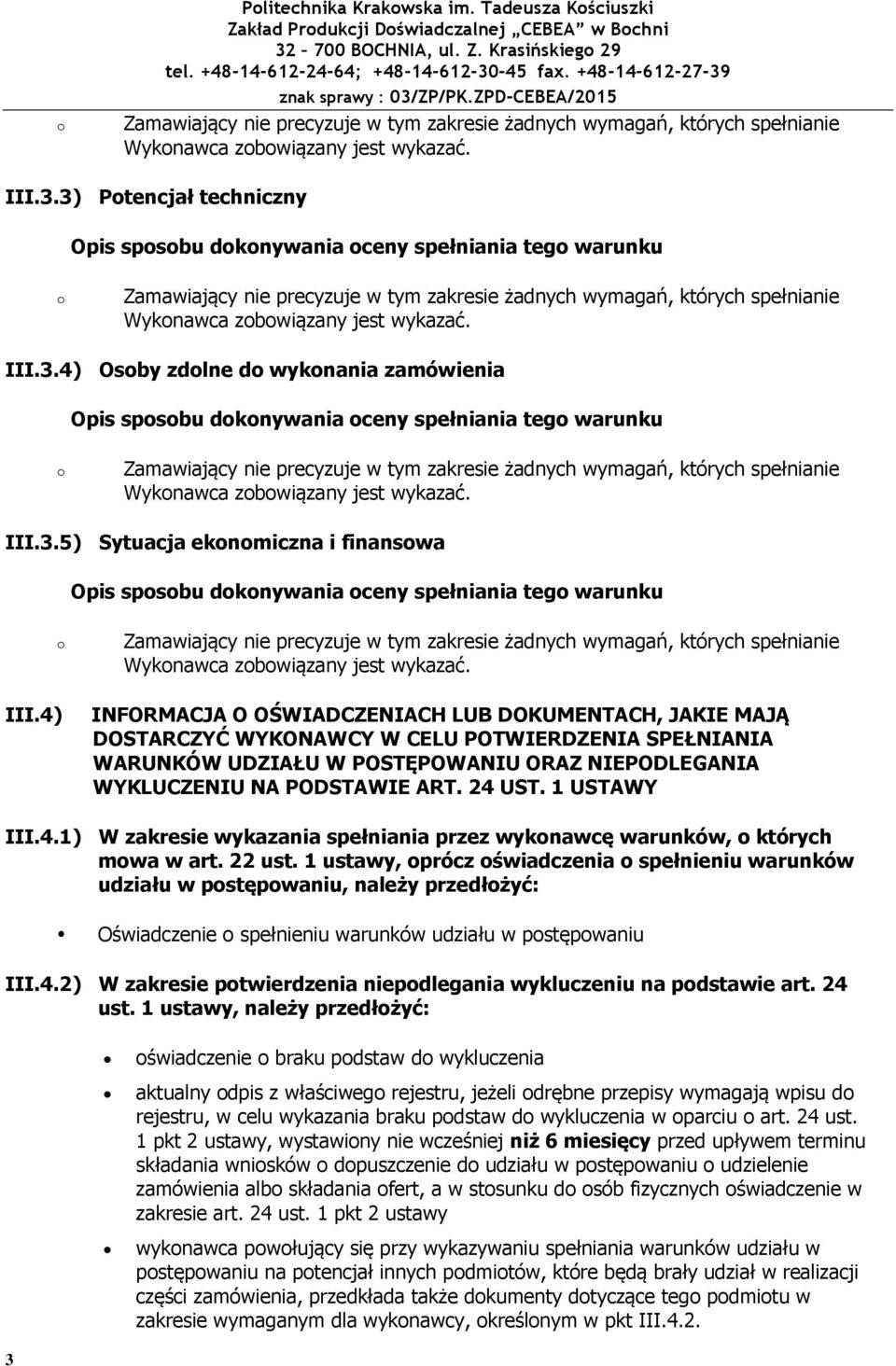 1 USTAWY III.4.1) W zakresie wykazania spełniania przez wyknawcę warunków, których mwa w art. 22 ust.