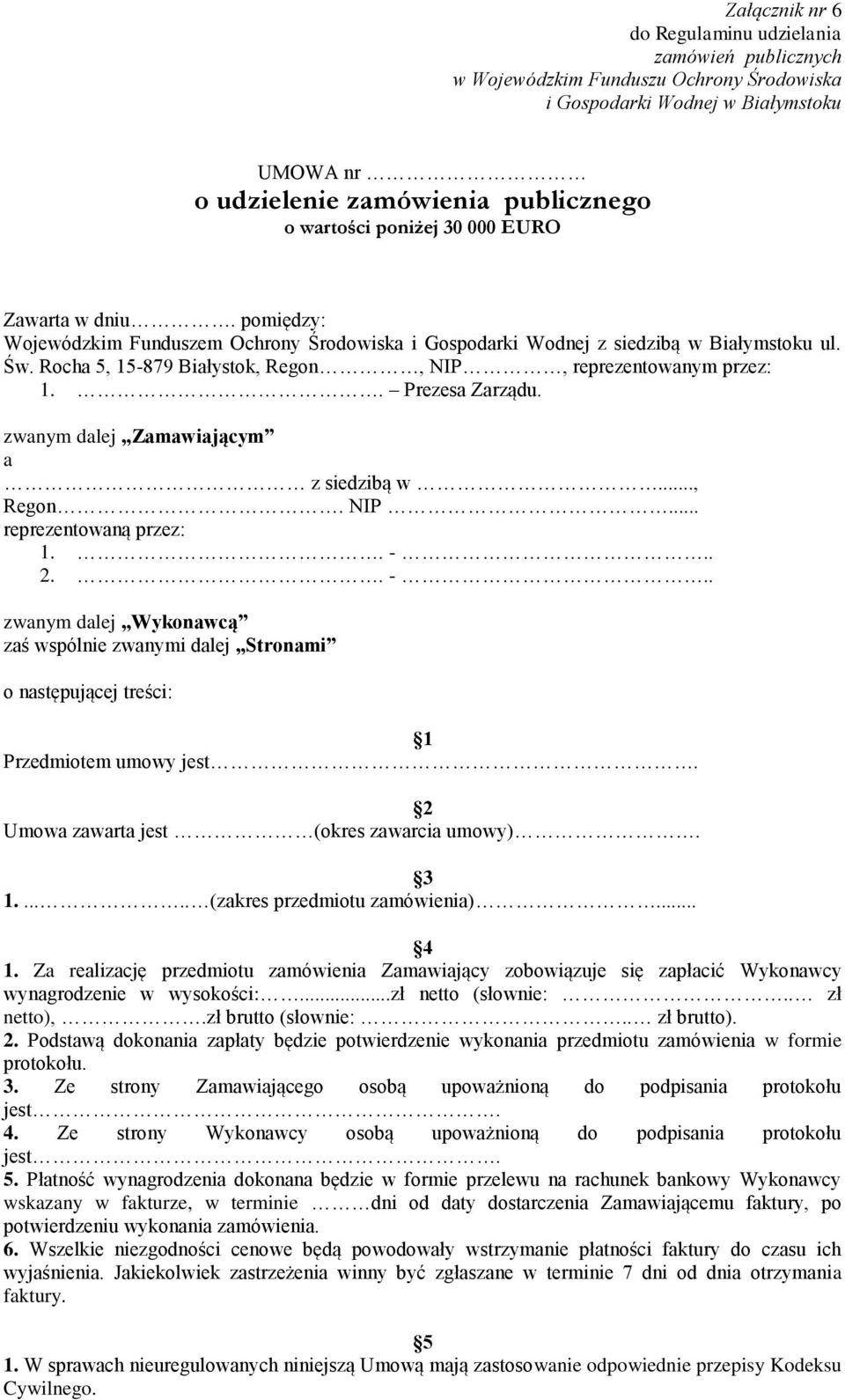 Rocha 5, 15-879 Białystok, Regon, NIP, reprezentowanym przez: 1.. Prezesa Zarządu. zwanym dalej Zamawiającym a z siedzibą w..., Regon. NIP... reprezentowaną przez: 1.. -.