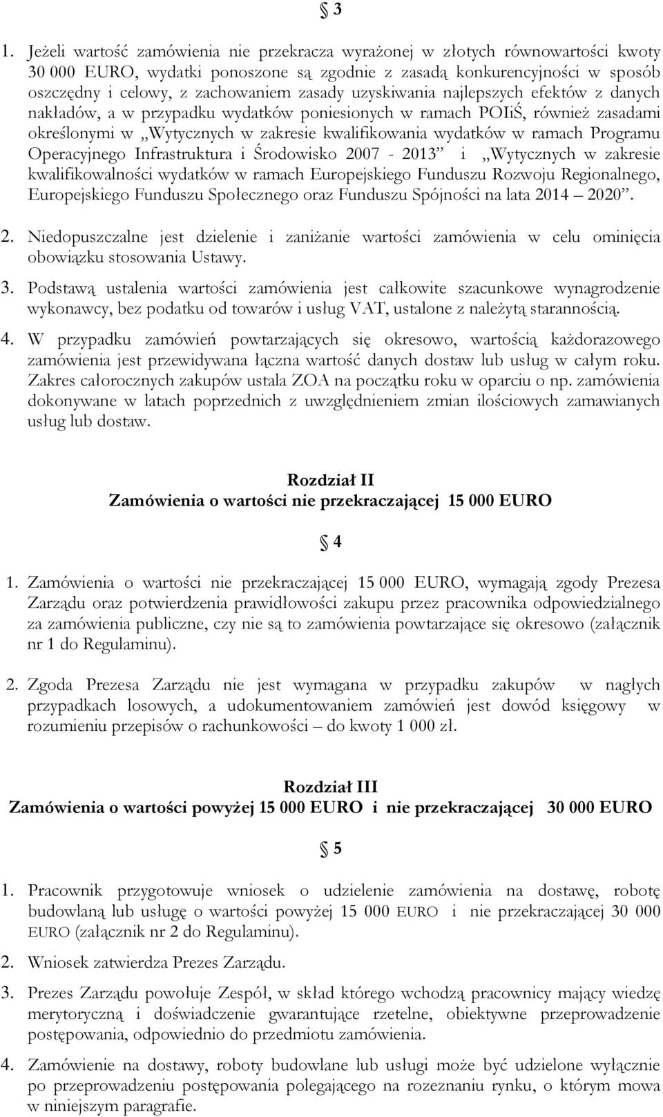 Programu Operacyjnego Infrastruktura i Środowisko 2007-2013 i Wytycznych w zakresie kwalifikowalności wydatków w ramach Europejskiego Funduszu Rozwoju Regionalnego, Europejskiego Funduszu Społecznego