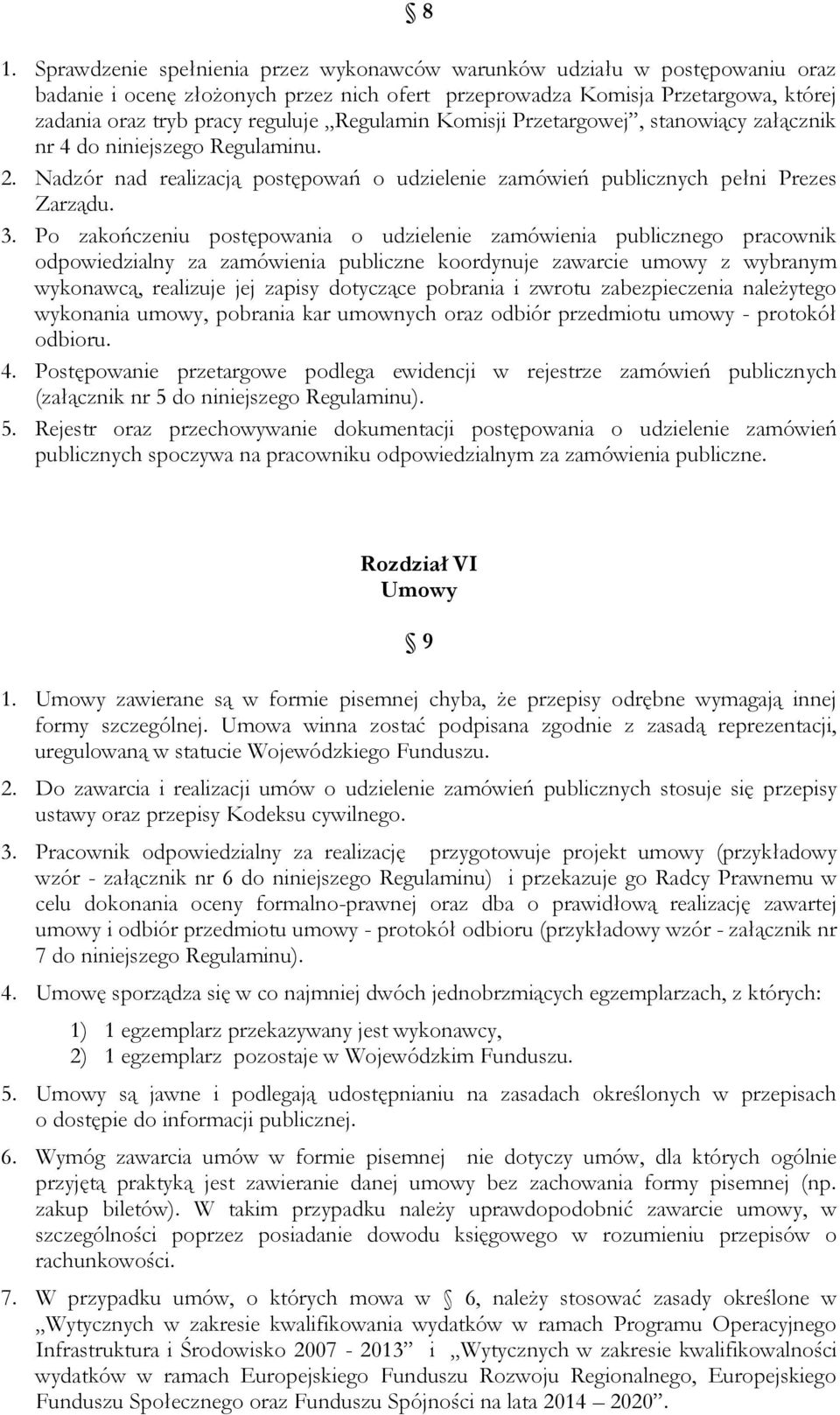 Po zakończeniu postępowania o udzielenie zamówienia publicznego pracownik odpowiedzialny za zamówienia publiczne koordynuje zawarcie umowy z wybranym wykonawcą, realizuje jej zapisy dotyczące