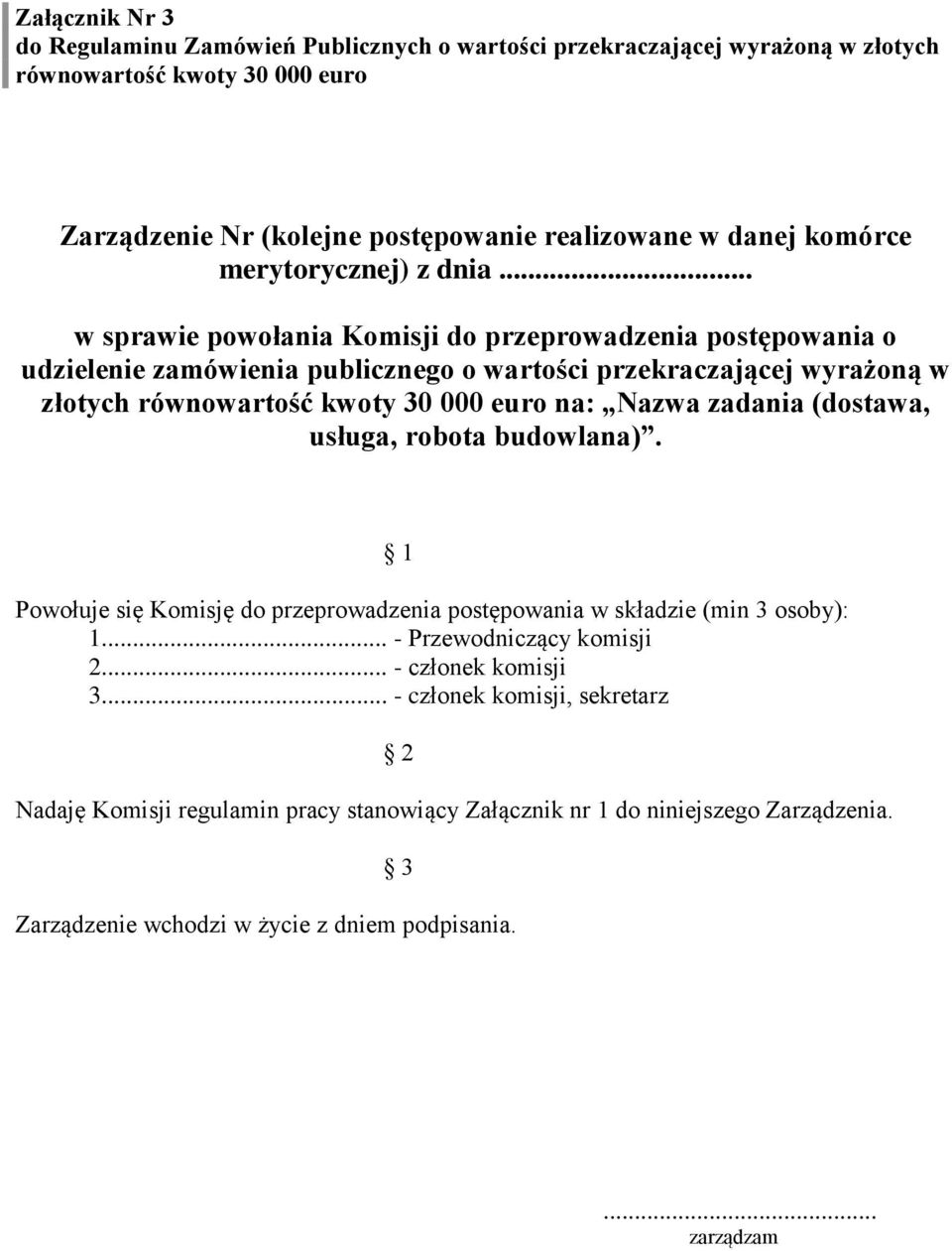 .. w sprawie powołania Komisji do przeprowadzenia postępowania o udzielenie zamówienia publicznego o wartości przekraczającej wyrażoną w złotych równowartość kwoty 30 000 euro na: Nazwa