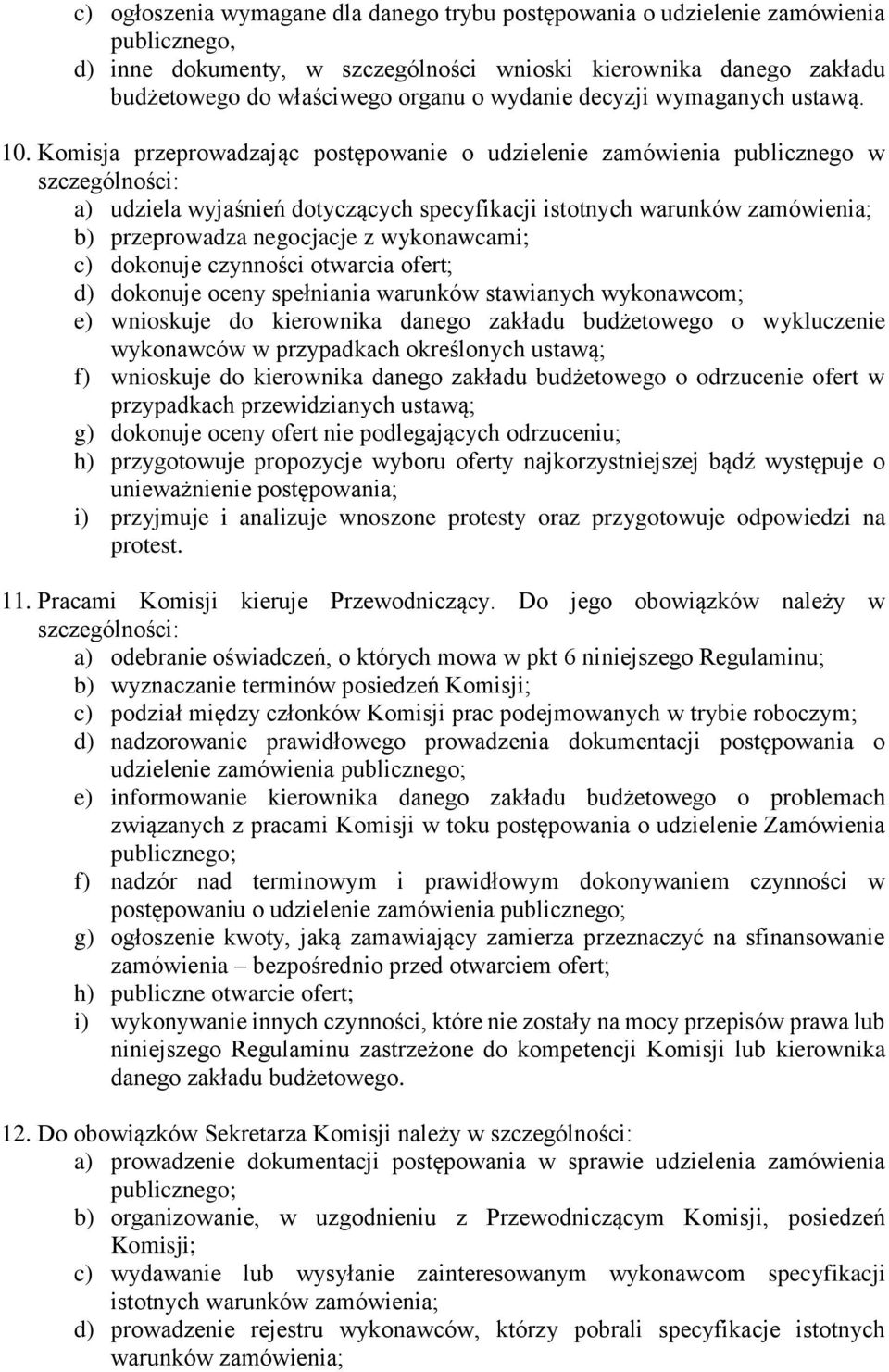 Komisja przeprowadzając postępowanie o udzielenie zamówienia publicznego w szczególności: a) udziela wyjaśnień dotyczących specyfikacji istotnych warunków zamówienia; b) przeprowadza negocjacje z