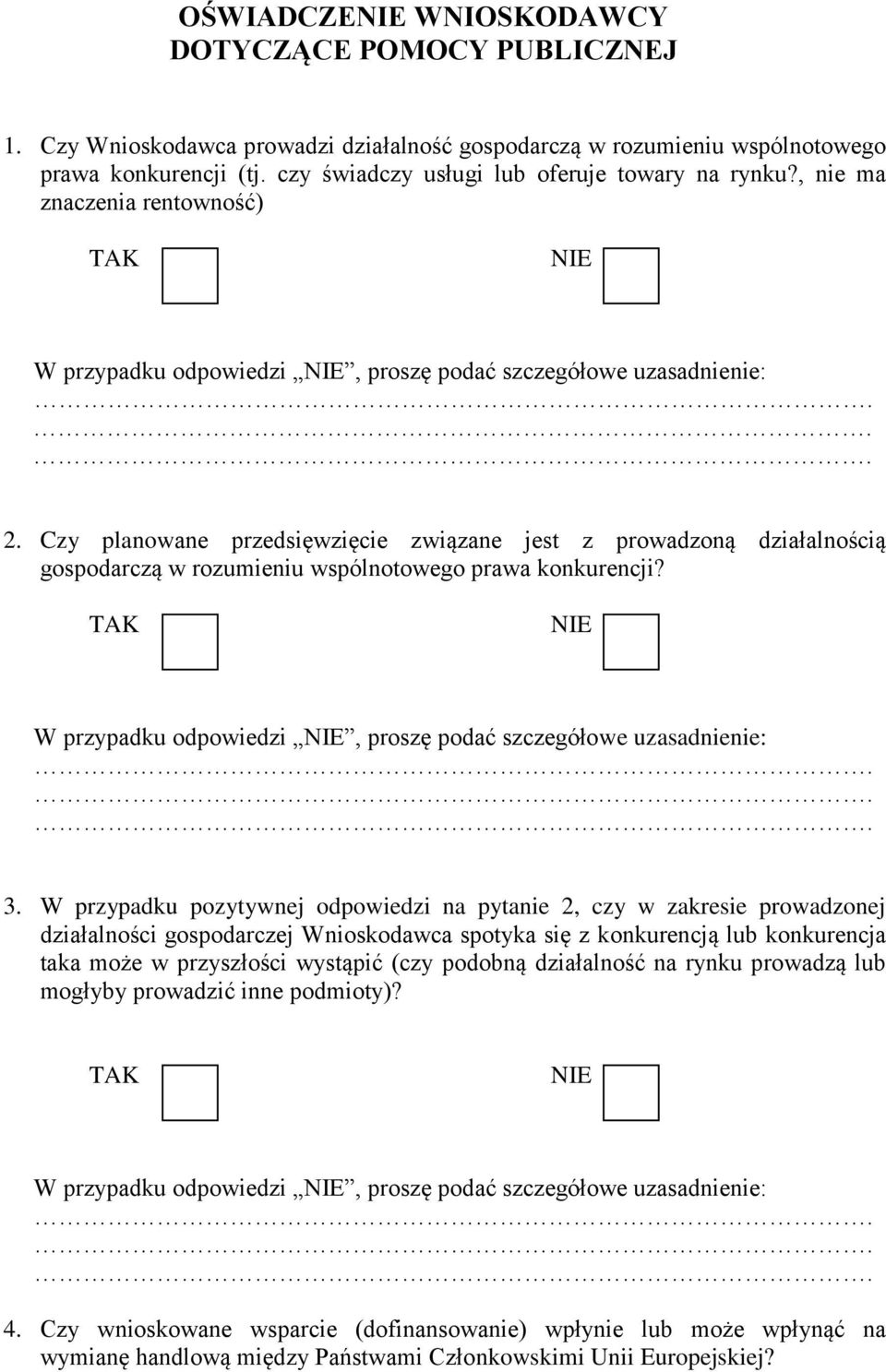 Czy planowane przedsięwzięcie związane jest z prowadzoną działalnością gospodarczą w rozumieniu wspólnotowego prawa konkurencji? TAK NIE 3.