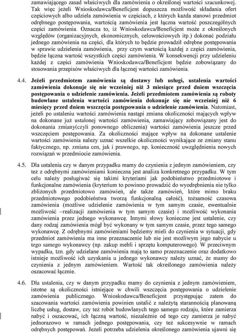 zamówienia jest łączna wartość poszczególnych części zamówienia. Oznacza to, iż Wnioskodawca/Beneficjent może z określonych względów (organizacyjnych, ekonomicznych, celowościowych itp.