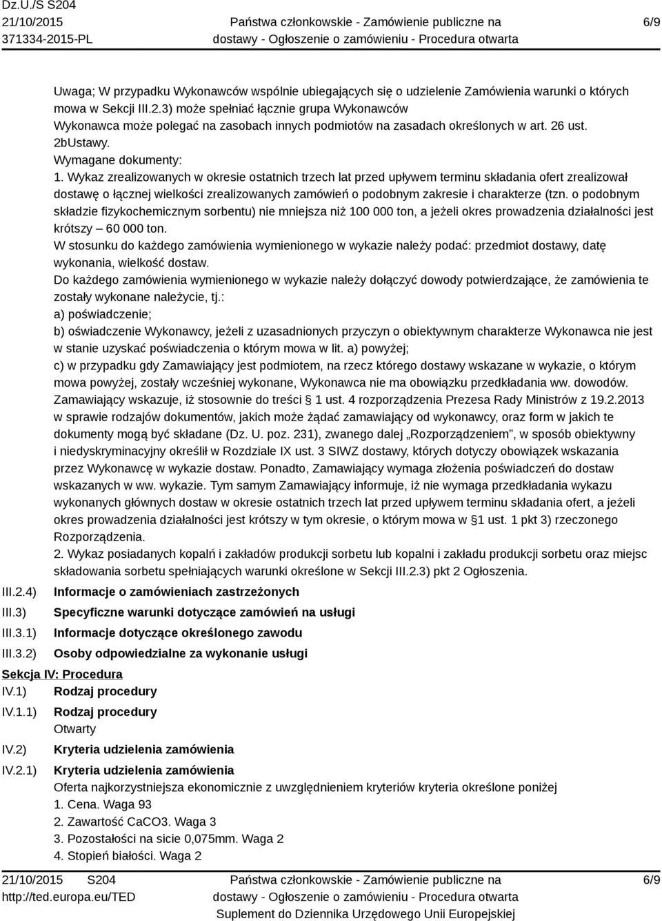 Wykaz zrealizowanych w okresie ostatnich trzech lat przed upływem terminu składania ofert zrealizował dostawę o łącznej wielkości zrealizowanych zamówień o podobnym zakresie i charakterze (tzn.