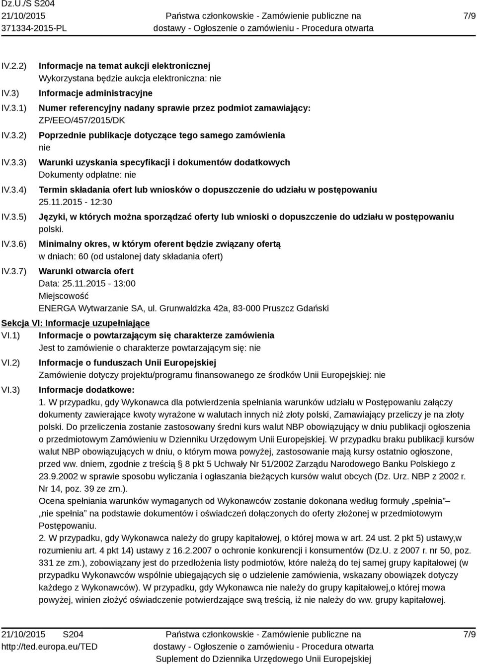 sprawie przez podmiot zamawiający: ZP/EEO/457/2015/DK Poprzednie publikacje dotyczące tego samego zamówienia nie Warunki uzyskania specyfikacji i dokumentów dodatkowych Dokumenty odpłatne: nie Termin